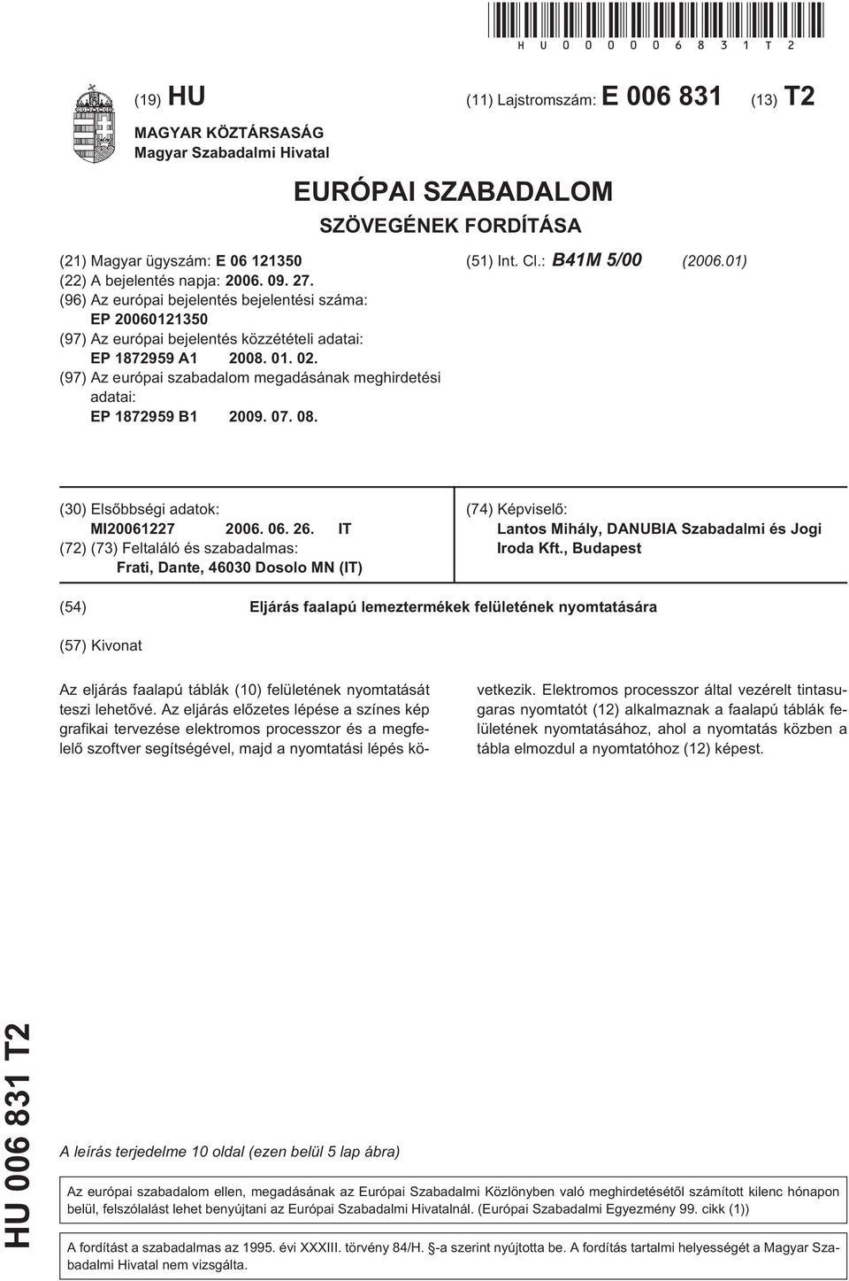 27. (96) Az európai bejelentés bejelentési száma: EP 20060121350 (97) Az európai bejelentés közzétételi adatai: EP 1872959 A1 2008. 01. 02.