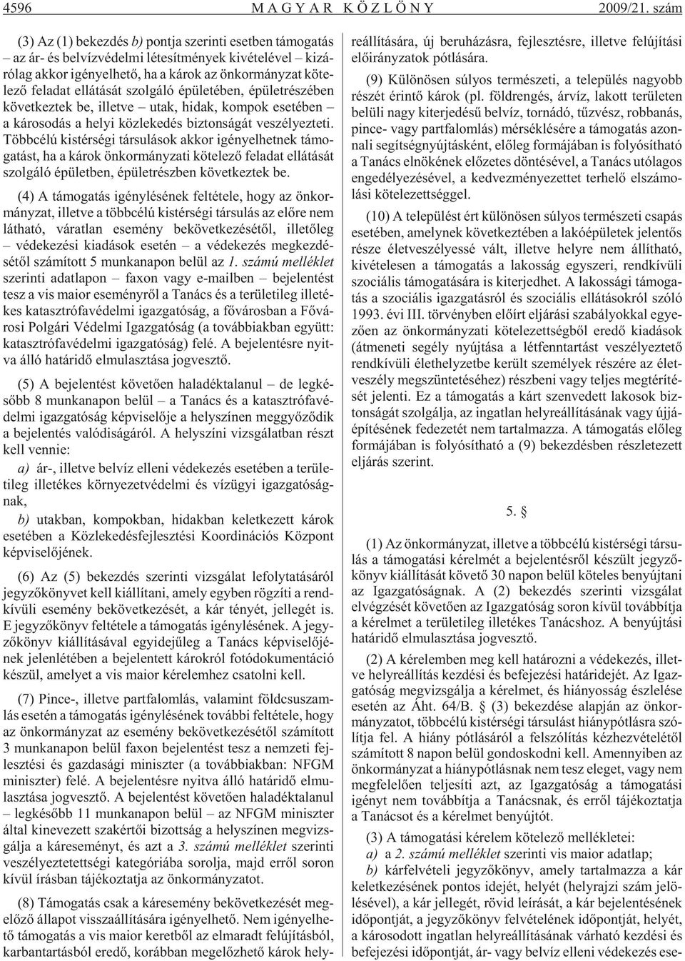 zat kö te - le zõ fel adat el lá tá sát szol gá ló épü le té ben, épü let ré szé ben kö vet kez tek be, il let ve utak, hi dak, kom pok ese té ben a ká ro so dás a he lyi köz le ke dés biz ton sá gát