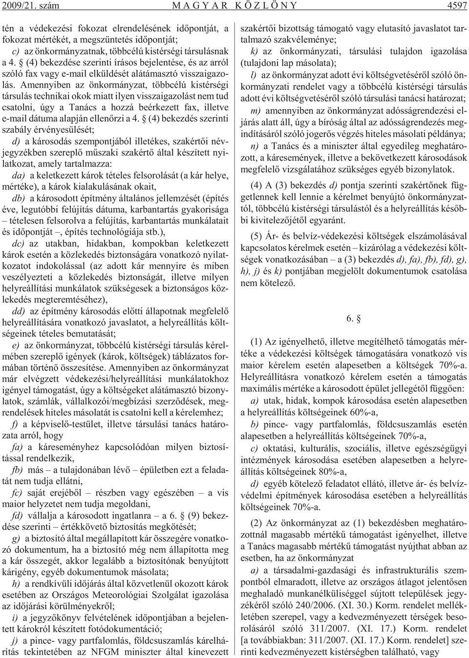 tér sé gi tár su lás nak a 4. (4) be kez dé se sze rin ti írá sos be je len té se, és az ar ról szóló fax vagy e-ma il el kül dé sét alá tá masz tó vissza iga zo - lás.