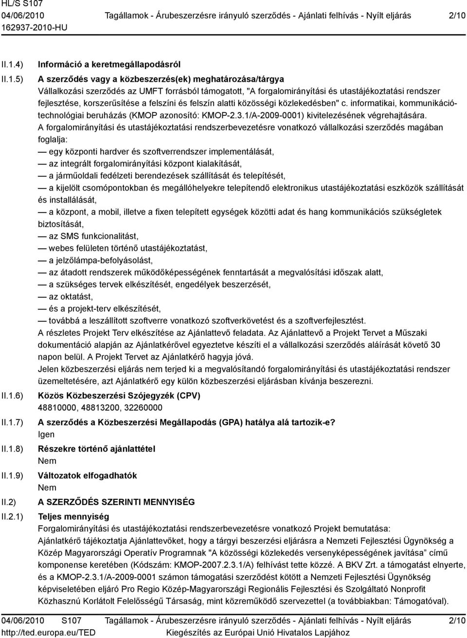 informatikai, kommunikációtechnológiai beruházás (KMOP azonosító: KMOP-2.3.1/A-2009-0001) kivitelezésének végrehajtására.