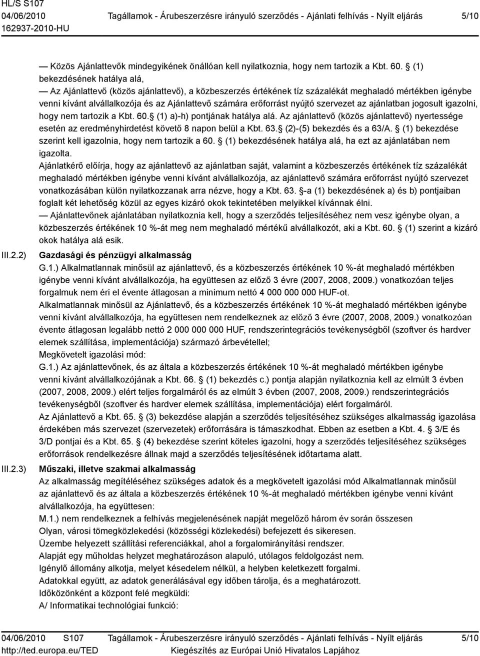 nyújtó szervezet az ajánlatban jogosult igazolni, hogy nem tartozik a Kbt. 60. (1) a)-h) pontjának hatálya alá.