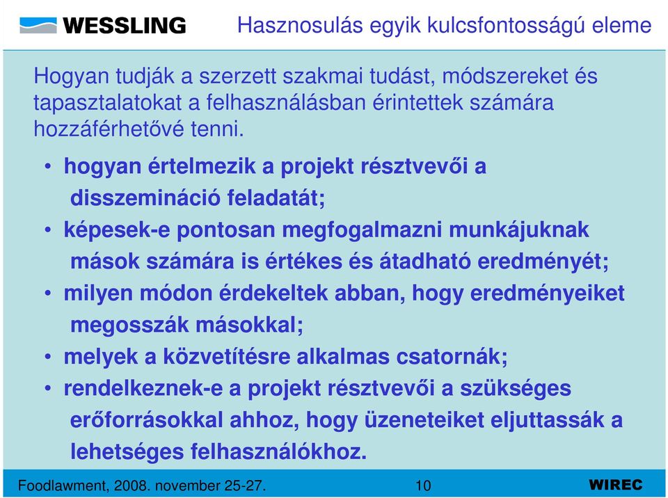 résztvevői a szükséges erőforrásokkal ahhoz, hogy üzeneteiket eljuttassák a lehetséges felhasználókhoz.