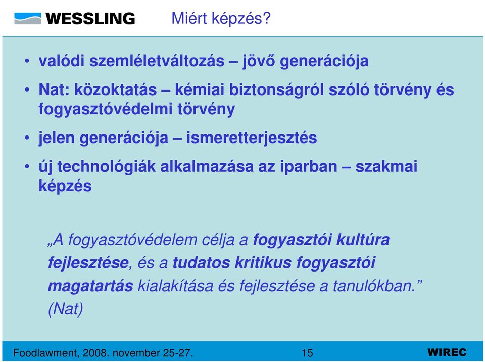 fogyasztóvédelmi törvény jelen generációja ismeretterjesztés új technológiák alkalmazása az iparban