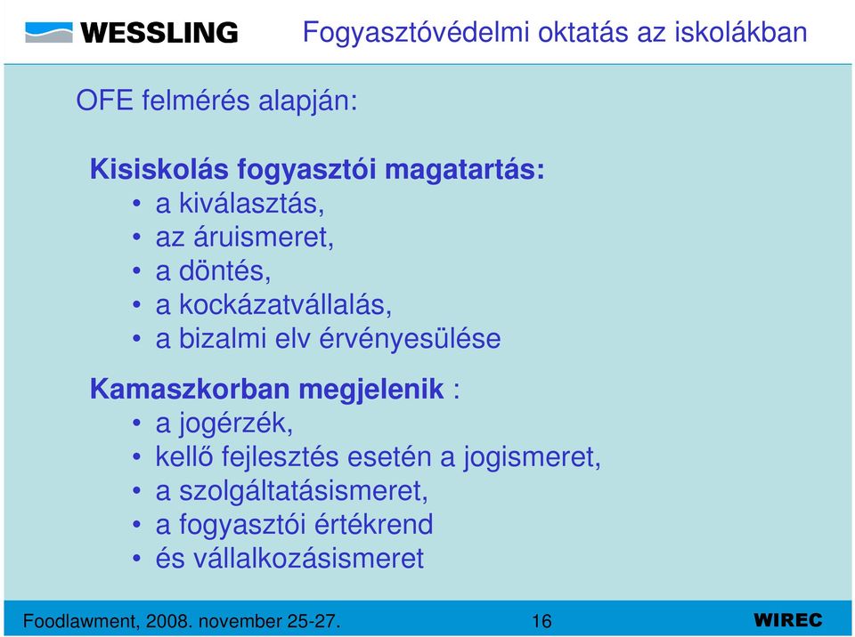 érvényesülése Kamaszkorban megjelenik : a jogérzék, kellő fejlesztés esetén a jogismeret,