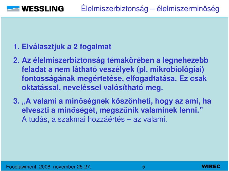 mikrobiológiai) fontosságának megértetése, elfogadtatása. Ez csak oktatással, neveléssel valósítható meg. 3.