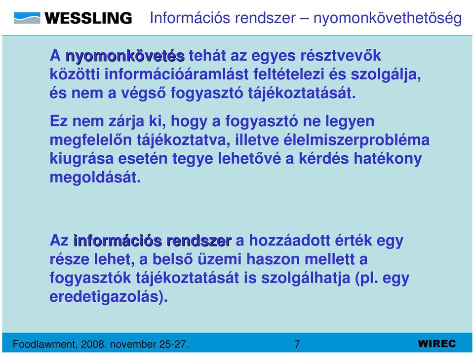 Ez nem zárja ki, hogy a fogyasztó ne legyen megfelelőn tájékoztatva, illetve élelmiszerprobléma kiugrása esetén tegye lehetővé a