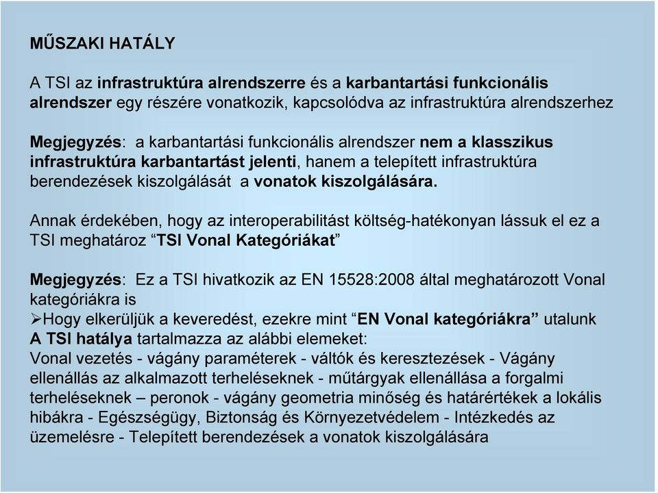 Annak érdekében, hogy az interoperabilitást költség-hatékonyan lássuk el ez a TSI meghatároz TSI Vonal Kategóriákat Megjegyzés: Ez a TSI hivatkozik az EN 15528:2008 által meghatározott Vonal