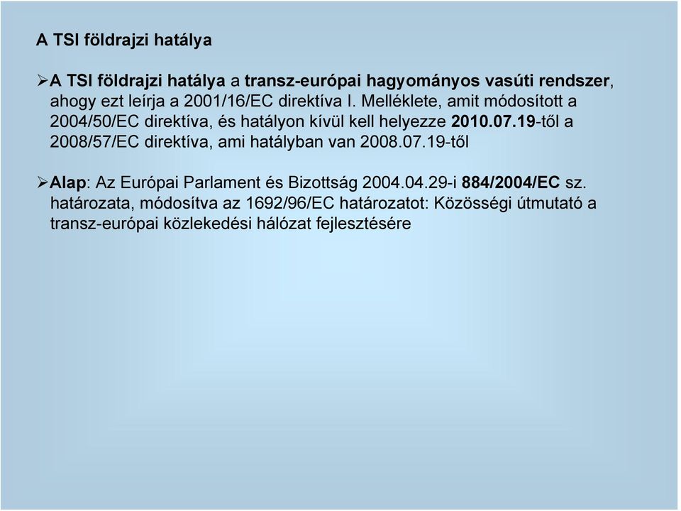 19-től a 2008/57/EC direktíva, ami hatályban van 2008.07.19-től Alap: Az Európai Parlament és Bizottság 2004.