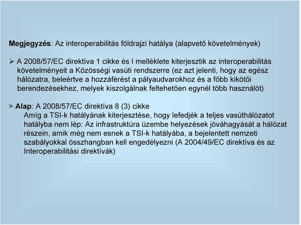 használót) > Alap: A 2008/57/EC direktíva 8 (3) cikke Amíg a TSI-k hatályának kiterjesztése, hogy lefedjék a teljes vasúthálózatot hatályba nem lép: Az infrastruktúra üzembe helyezések