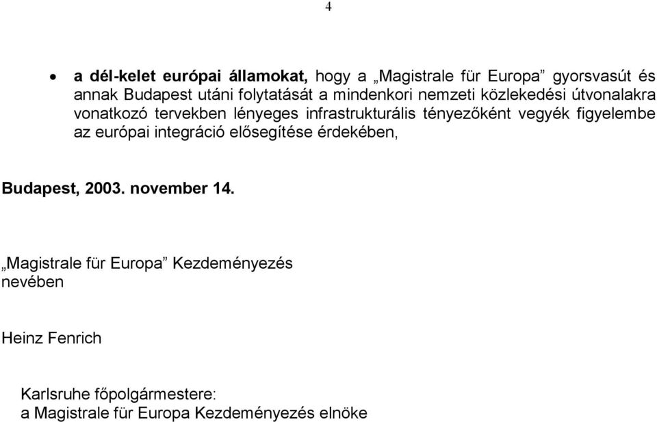 vegyék figyelembe az európai integráció elősegítése érdekében, Budapest, 2003. november 14.