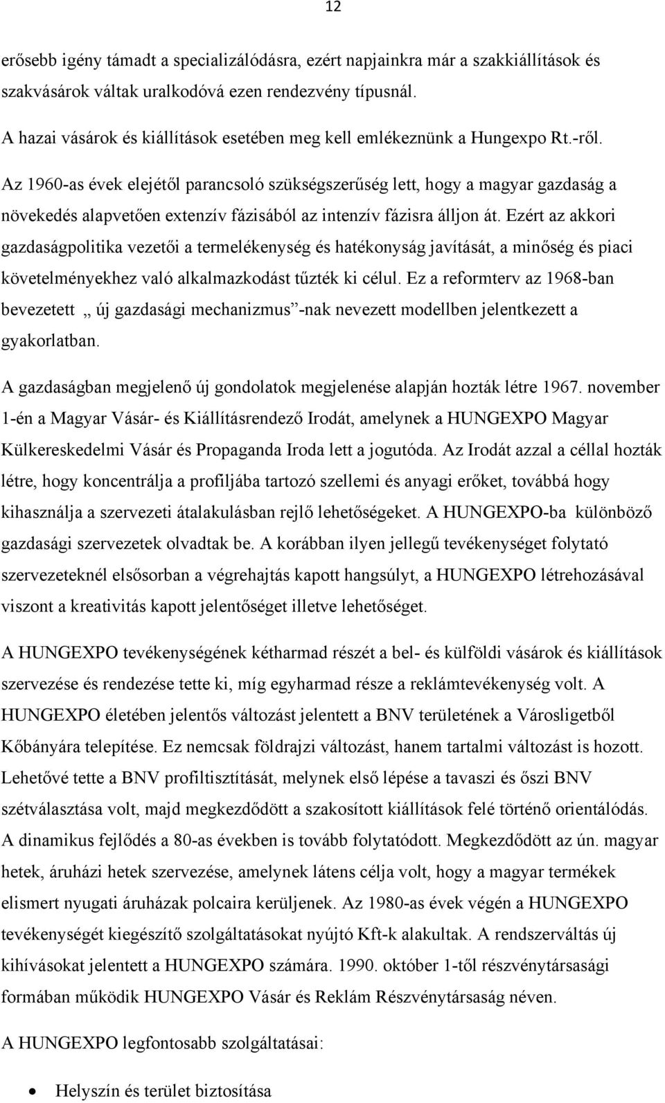 Az 1960-as évek elejétől parancsoló szükségszerűség lett, hogy a magyar gazdaság a növekedés alapvetően extenzív fázisából az intenzív fázisra álljon át.