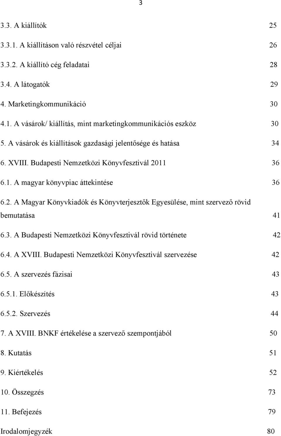 3. A Budapesti Nemzetközi Könyvfesztivál rövid története 42 6.4. A XVIII. Budapesti Nemzetközi Könyvfesztivál szervezése 42 6.5. A szervezés fázisai 43 6.5.1. Előkészítés 43 6.5.2. Szervezés 44 7.