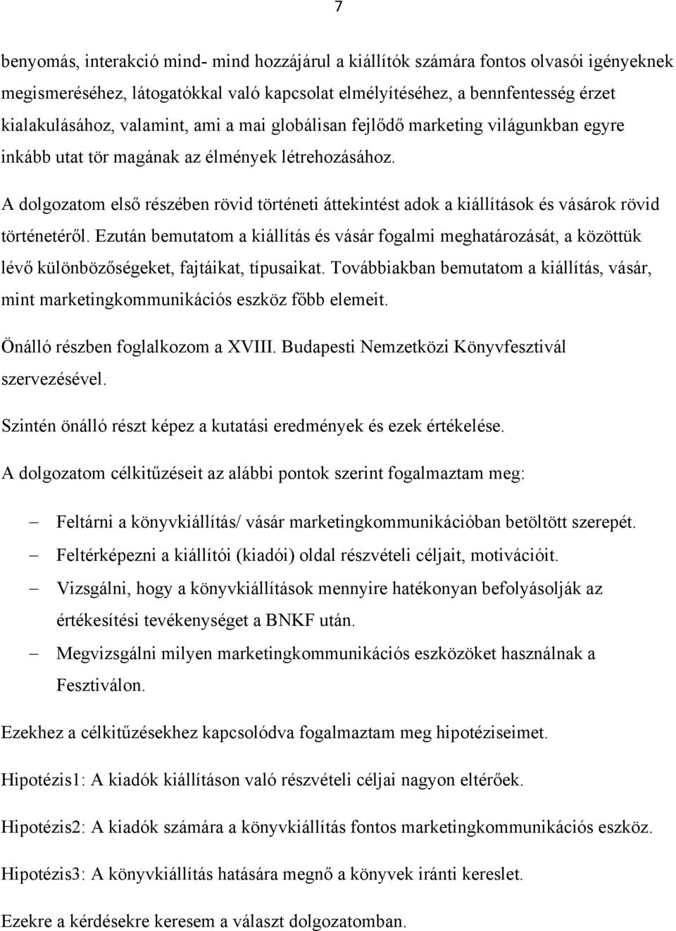 A dolgozatom első részében rövid történeti áttekintést adok a kiállítások és vásárok rövid történetéről.