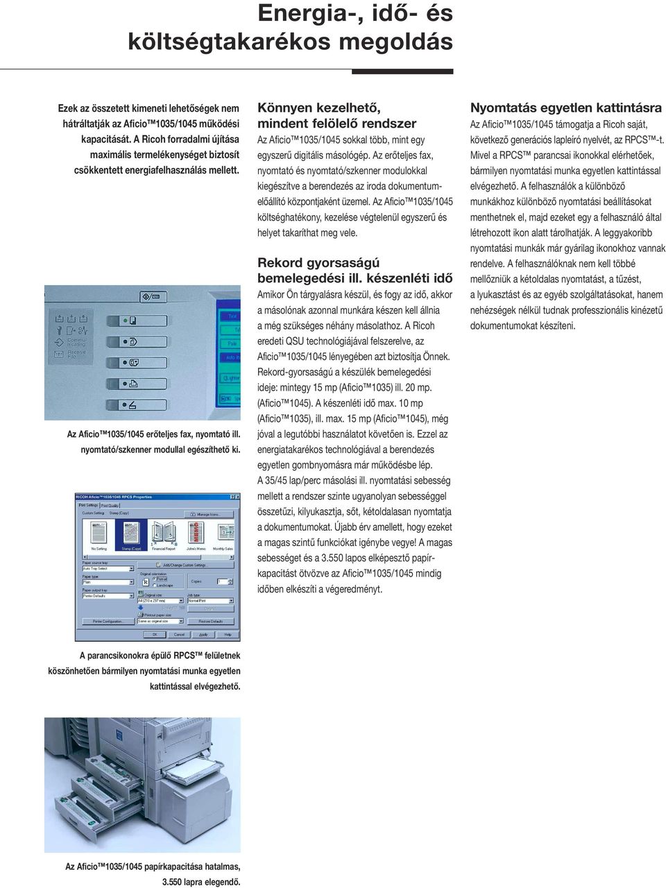 Könnyen kezelhető, mindent felölelő rendszer Az Aficio 1035/1045 sokkal több, mint egy egyszerű digitális másológép.