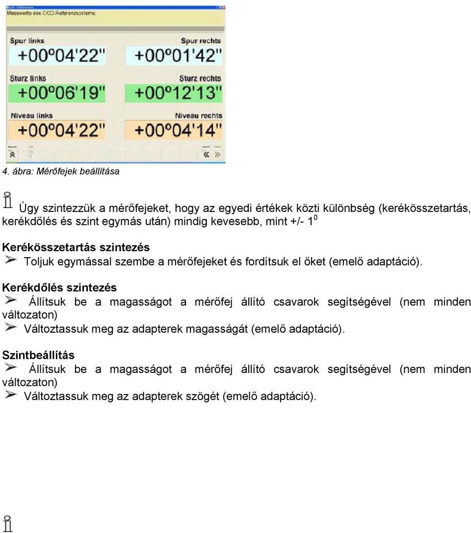 Kerékdőlés szintezés Állítsuk be a magasságot a mérőfej állító csavarok segítségével (nem minden változaton) Változtassuk meg az adapterek magasságát