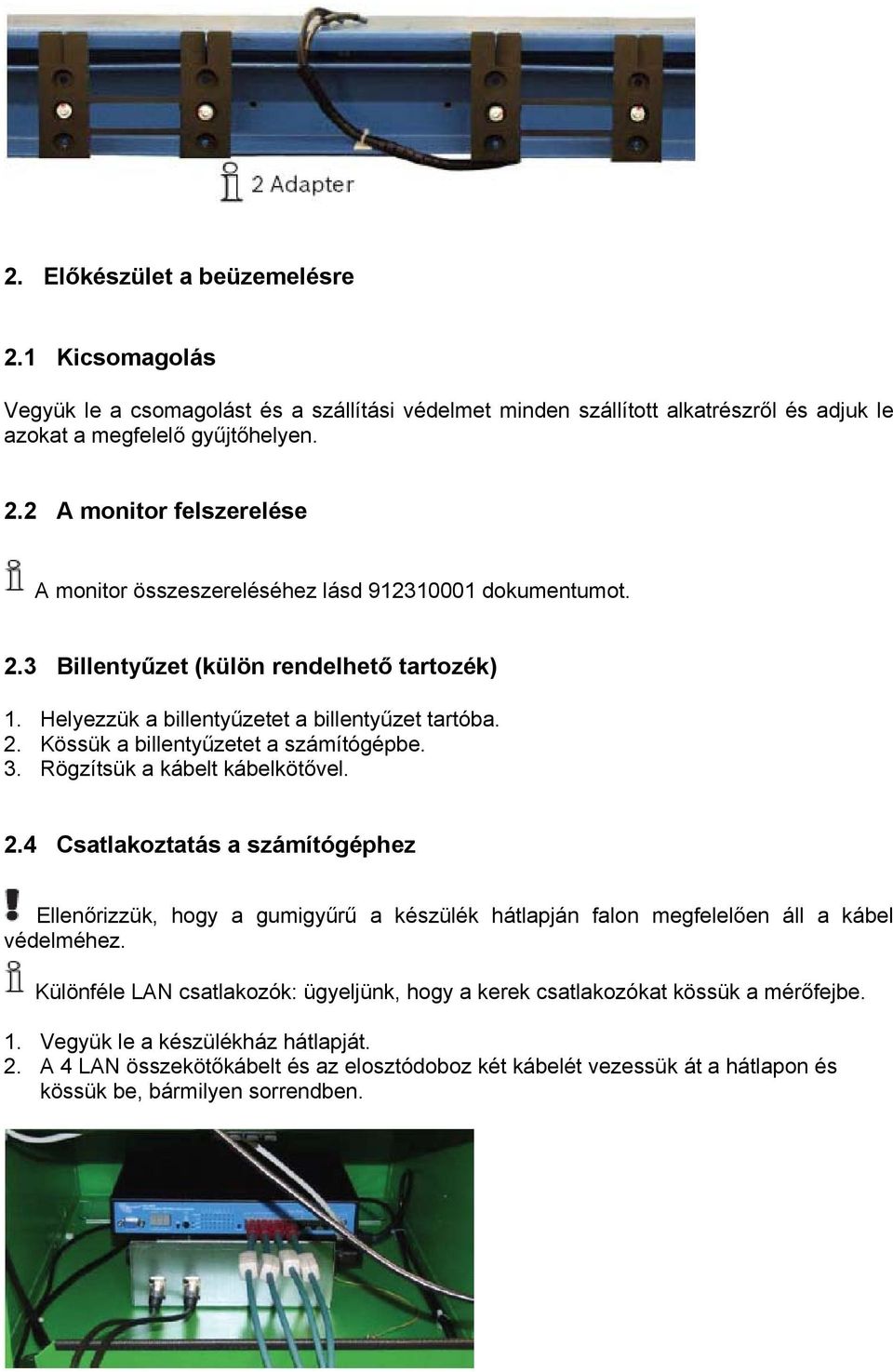 Kössük a billentyűzetet a számítógépbe. 3. Rögzítsük a kábelt kábelkötővel. 2.