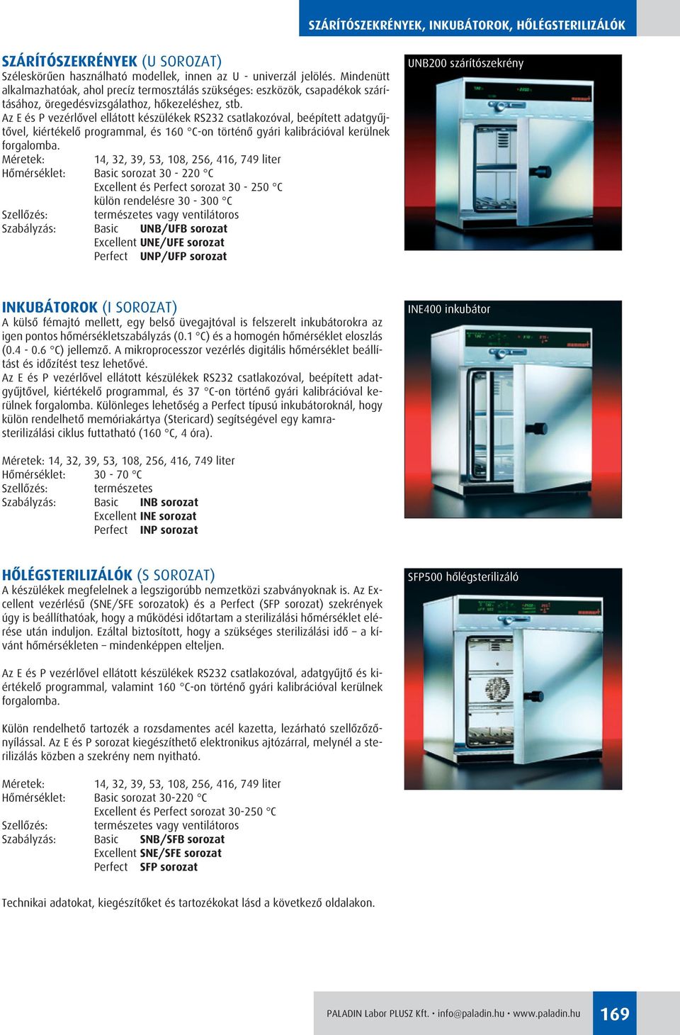 Az E és P vezérlôvel ellátott készülékek RS232 csatlakozóval, beépített adatgyûjtôvel, kiértékelô programmal, és 160 Con történô gyári kalibrációval kerülnek forgalomba.