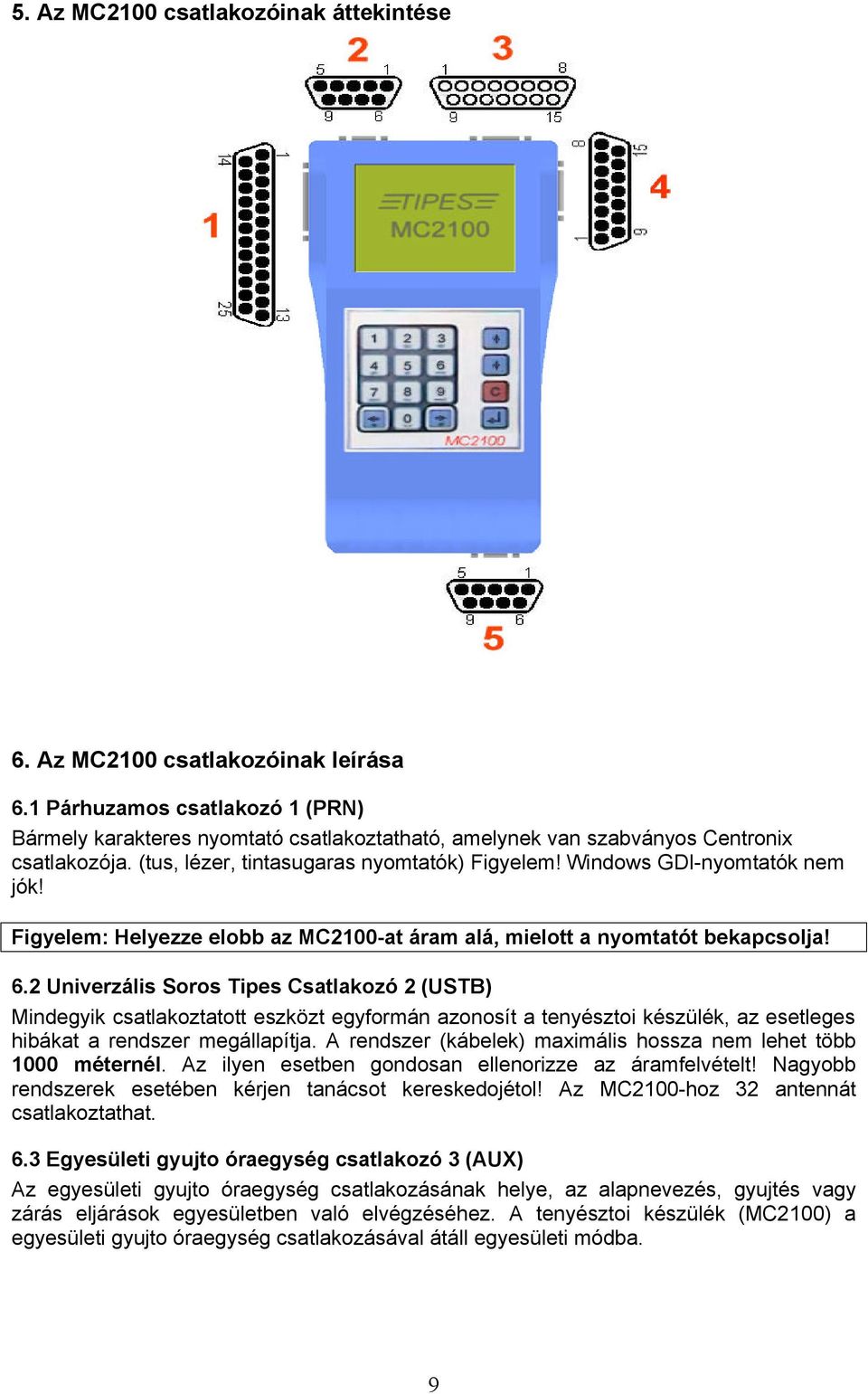 Windows GDI-nyomtatók nem jók! Figyelem: Helyezze elobb az MC2100-at áram alá, mielott a nyomtatót bekapcsolja! 6.