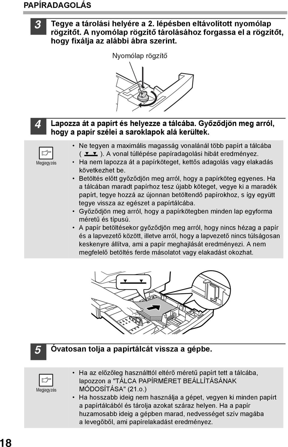 A vonal túllépése papíradagolási hibát eredményez. Ha nem lapozza át a papírköteget, kettős adagolás vagy elakadás következhet be. Betöltés előtt győződjön meg arról, hogy a papírköteg egyenes.