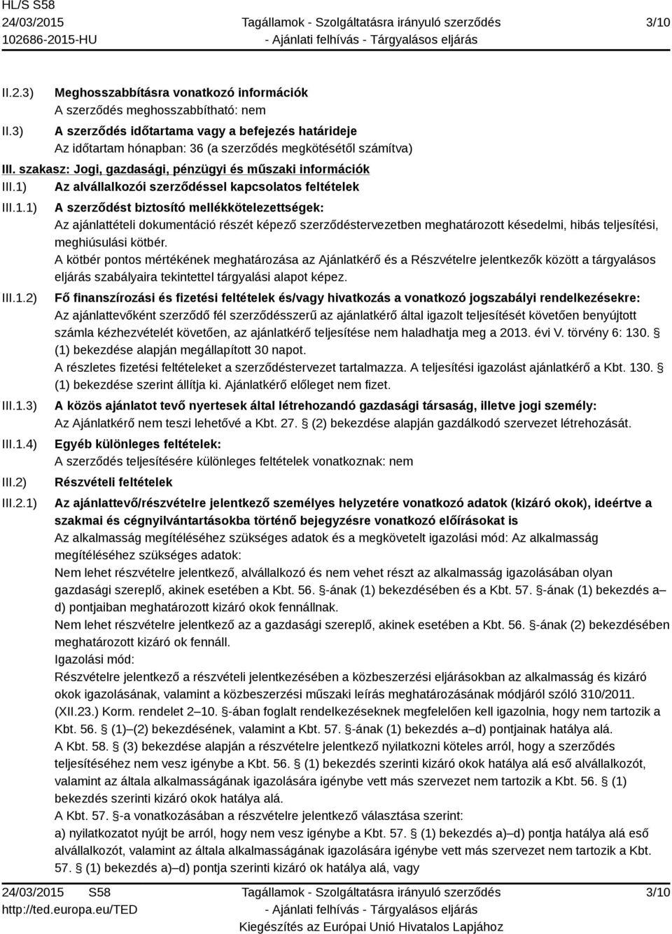 szakasz: Jogi, gazdasági, pénzügyi és műszaki információk III.1) Az alvállalkozói szerződéssel kapcsolatos feltételek III.1.1) III.1.2)