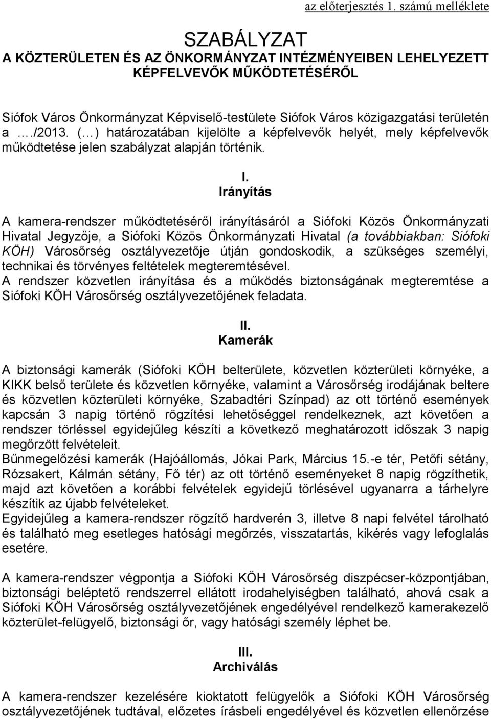 a./2013. ( ) határozatában kijelölte a képfelvevők helyét, mely képfelvevők működtetése jelen szabályzat alapján történik. I.