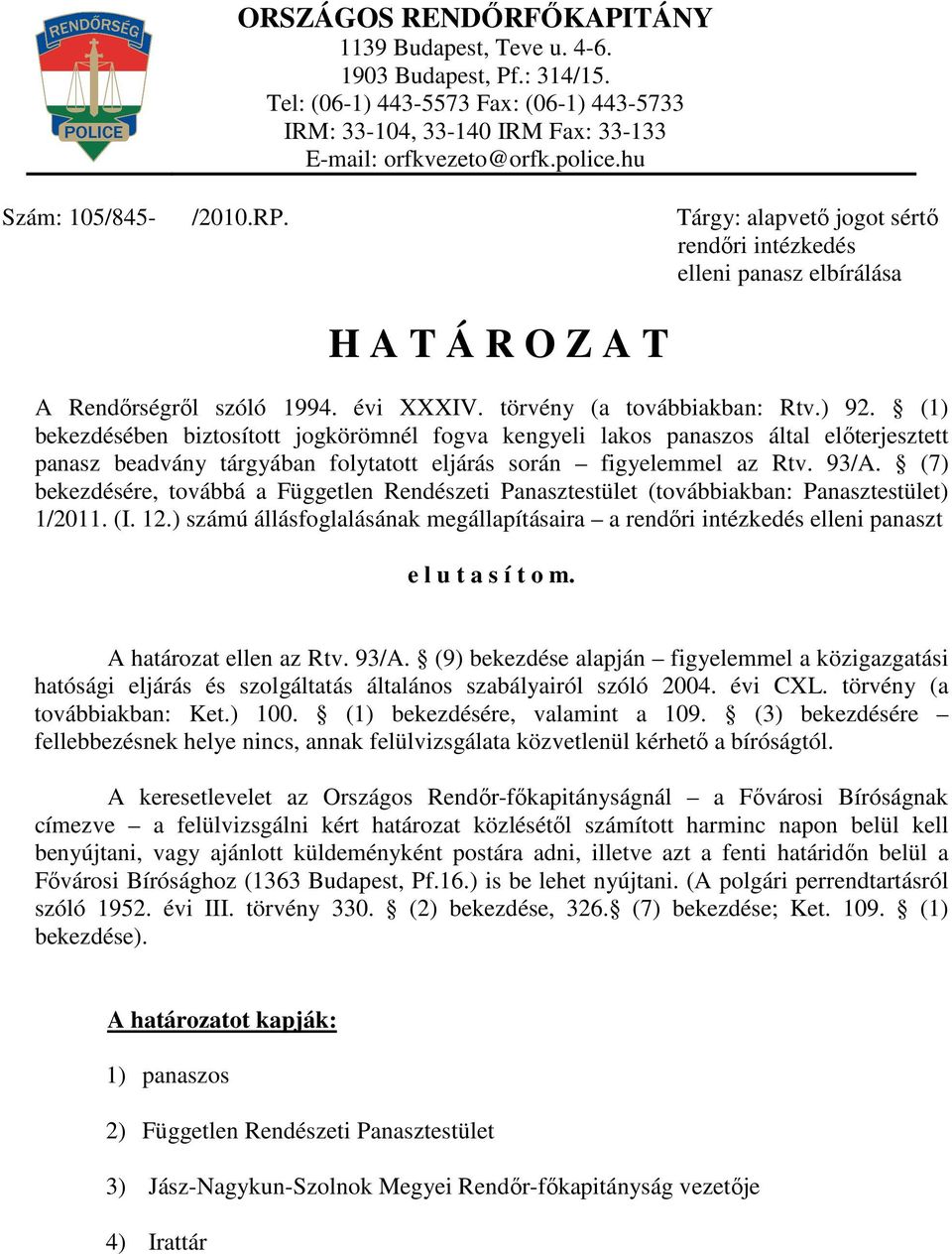 (1) bekezdésében biztosított jogkörömnél fogva kengyeli lakos panaszos által előterjesztett panasz beadvány tárgyában folytatott eljárás során figyelemmel az Rtv. 93/A.