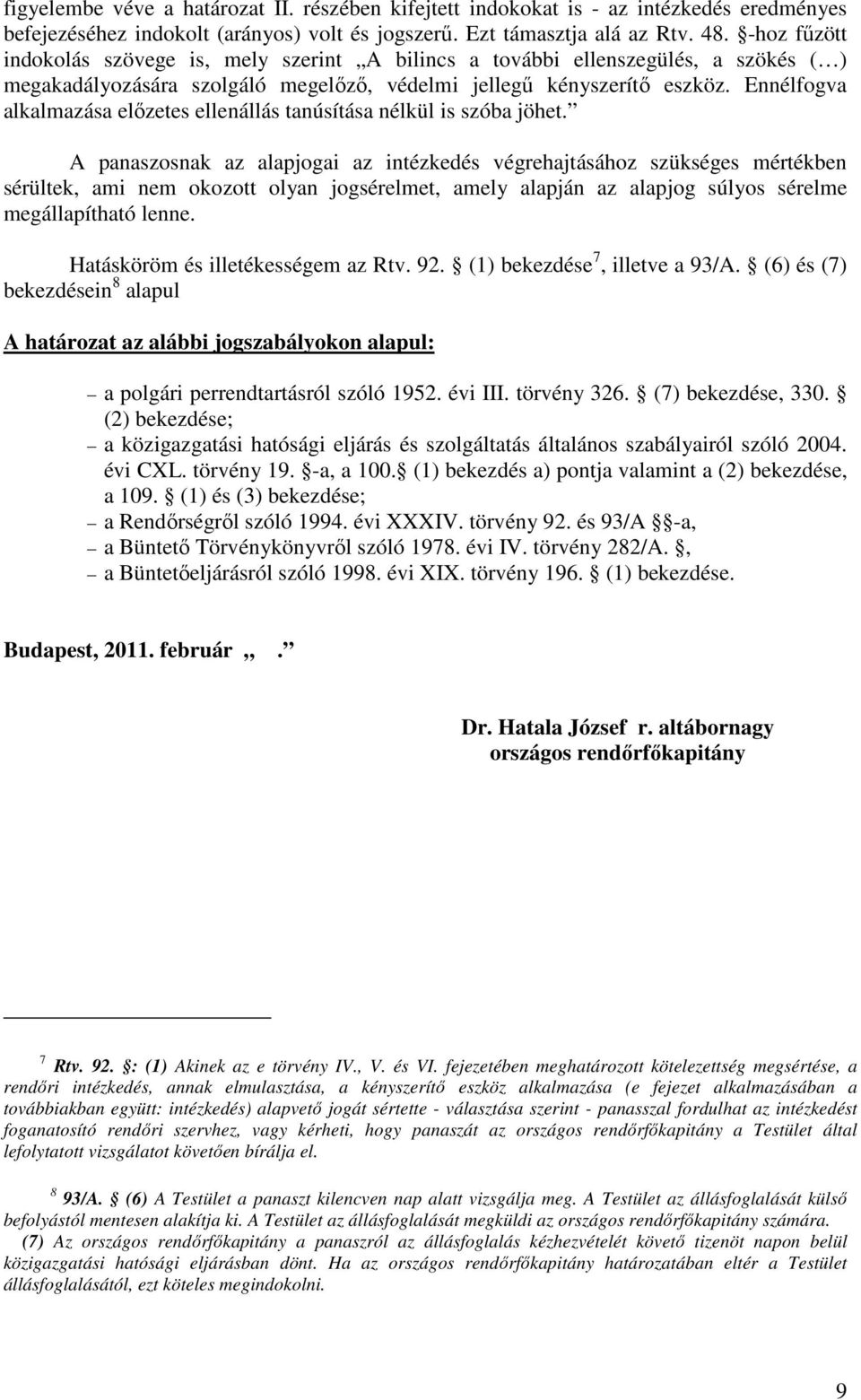 Ennélfogva alkalmazása előzetes ellenállás tanúsítása nélkül is szóba jöhet.