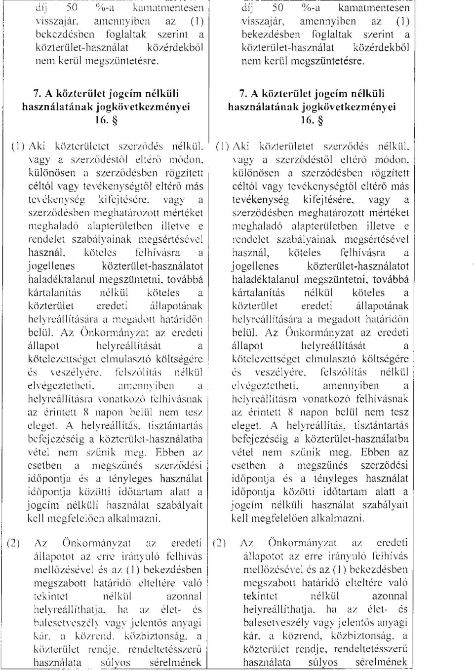 (1) Aki közterületet szerződés nélkül, vagy a szerződéstől eltérő módon, különösen a szerződésben rögzített céltól vagy tevékenységtől eltérő más tevékenység kifejtésére, vagy a szerződésben