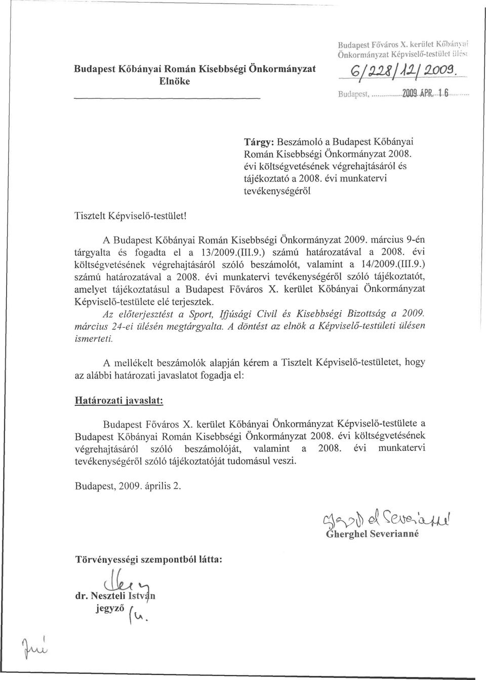 Tárgy: Beszámoló a Budapest Kőbányai Román Kisebbségi Önkormányzat 2008. évi költségvetésének végrehajtásáról és tájékoztató a 2008.