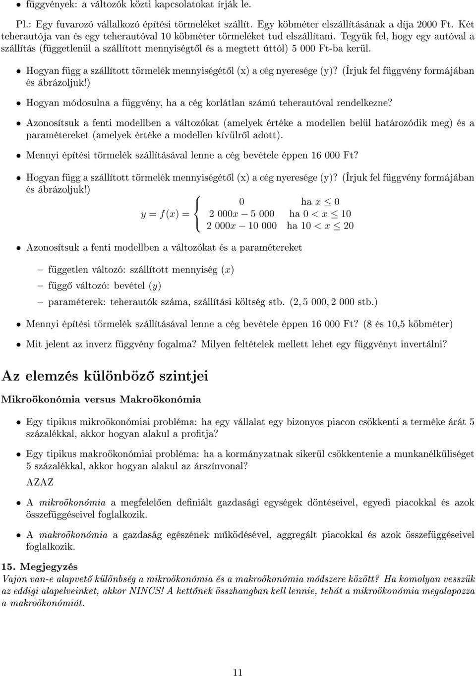 Hogyan függ a szállított törmelék mennyiségét l (x) a cég nyeresége (y)? (Írjuk fel függvény formájában és ábrázoljuk!) Hogyan módosulna a függvény, ha a cég korlátlan számú teherautóval rendelkezne?