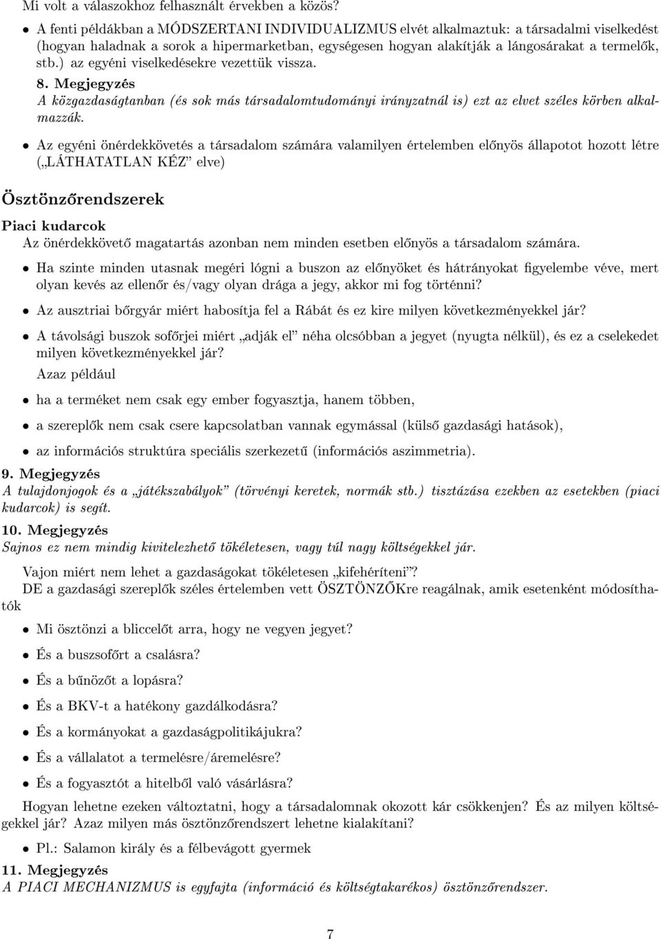 ) az egyéni viselkedésekre vezettük vissza. 8. Megjegyzés A közgazdaságtanban (és sok más társadalomtudományi irányzatnál is) ezt az elvet széles körben alkalmazzák.