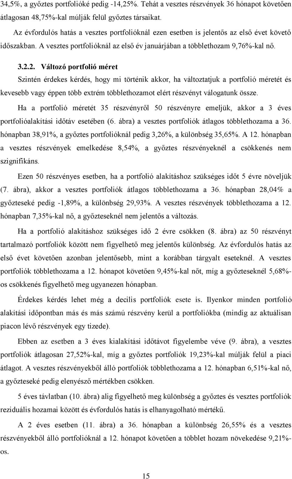 2. Változó portfolió méret Szintén érdekes kérdés, hogy mi történik akkor, ha változtatjuk a portfolió méretét és kevesebb vagy éppen több extrém többlethozamot elért részvényt válogatunk össze.