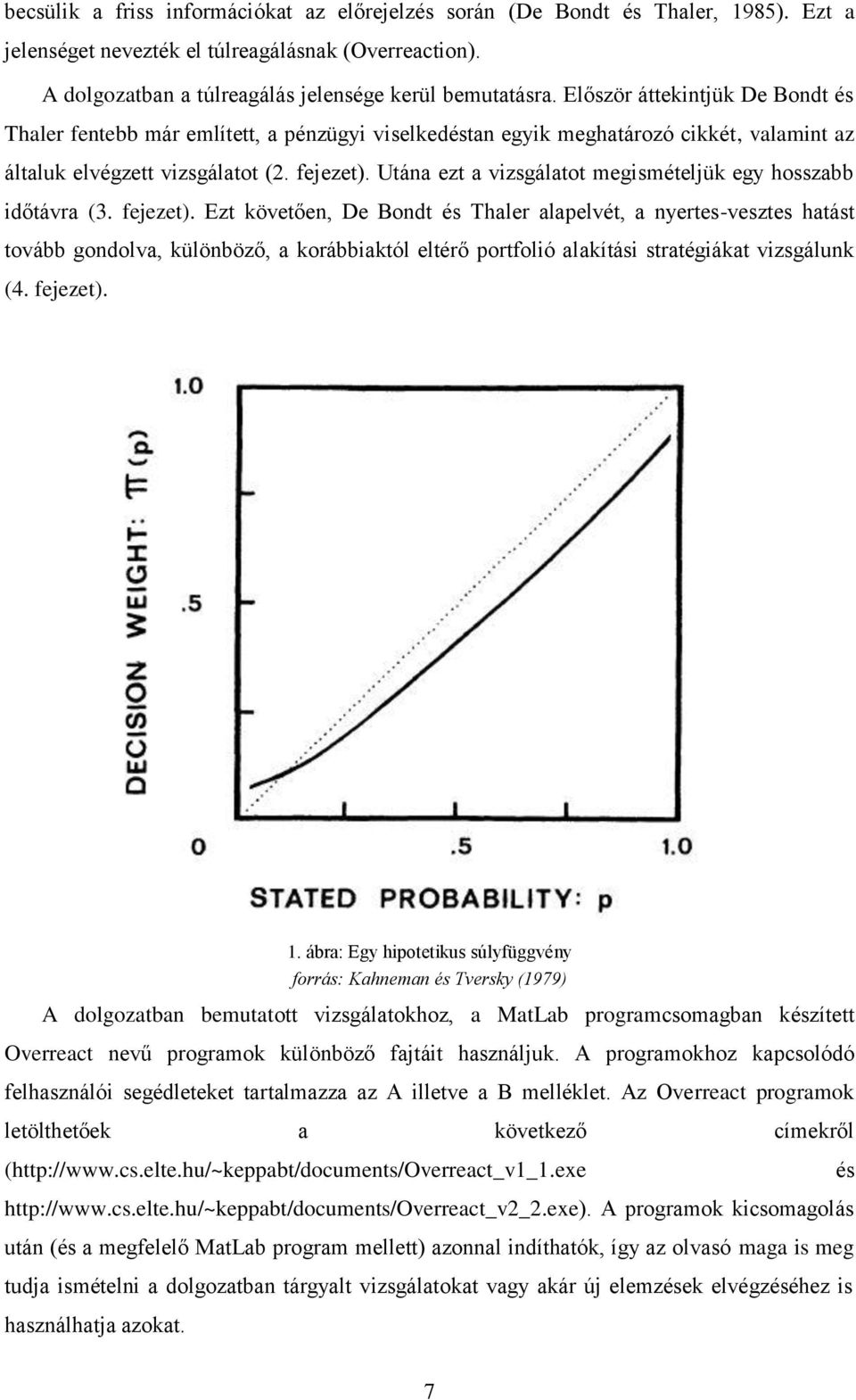 Utána ezt a vizsgálatot megismételjük egy hosszabb időtávra (3. fejezet).