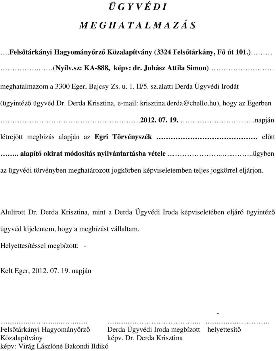 07. 19......napján létrejött megbízás alapján az Egri Törvényszék előtt.. alapító okirat módosítás nyilvántartásba vétele.