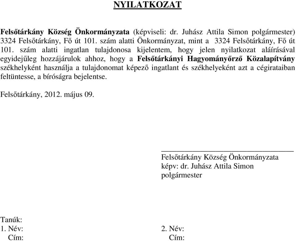 szám alatti ingatlan tulajdonosa kijelentem, hogy jelen nyilatkozat aláírásával egyidejűleg hozzájárulok ahhoz, hogy a Felsőtárkányi Hagyományőrző