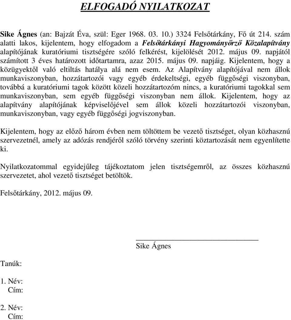 napjától számított 3 éves határozott időtartamra, azaz 2015. május 09. napjáig. Kijelentem, hogy a közügyektől való eltiltás hatálya alá nem esem.