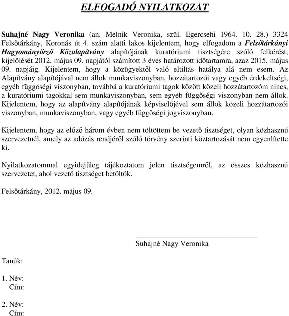 napjától számított 3 éves határozott időtartamra, azaz 2015. május 09. napjáig. Kijelentem, hogy a közügyektől való eltiltás hatálya alá nem esem.