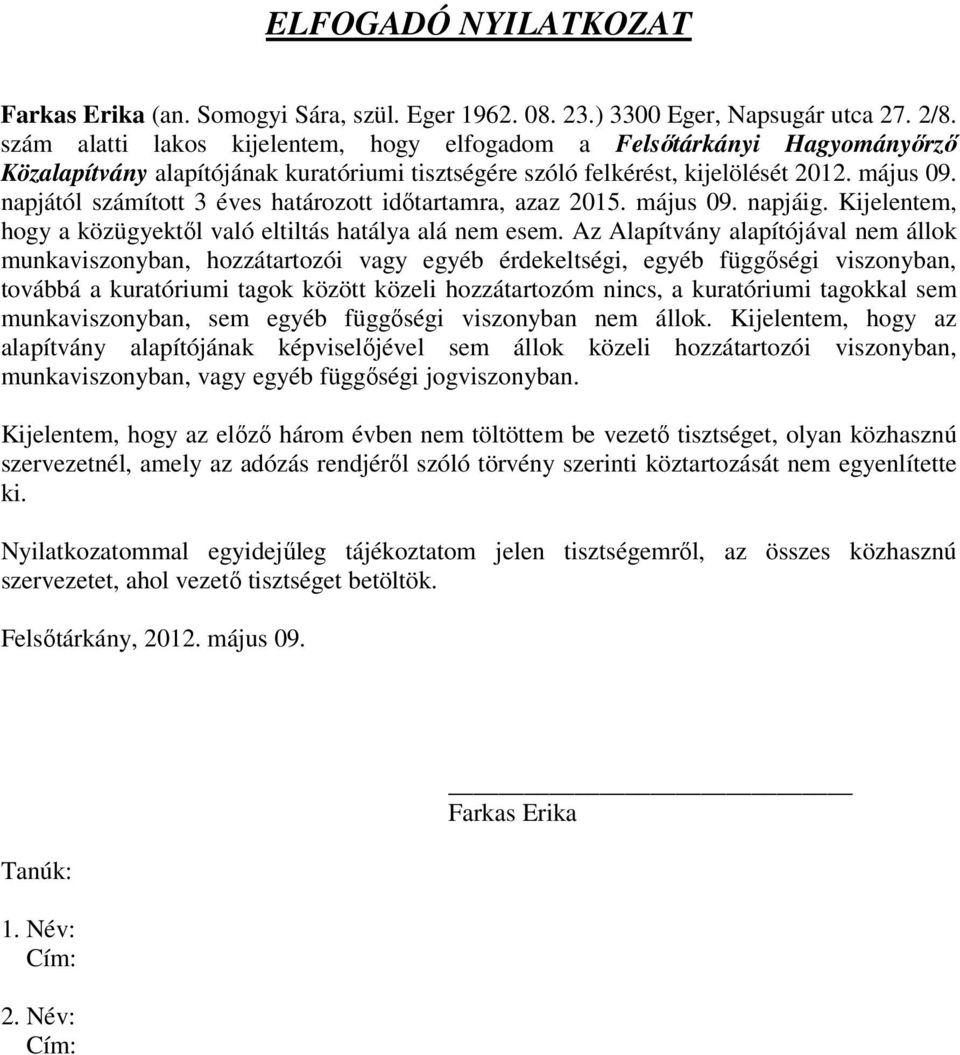 napjától számított 3 éves határozott időtartamra, azaz 2015. május 09. napjáig. Kijelentem, hogy a közügyektől való eltiltás hatálya alá nem esem.