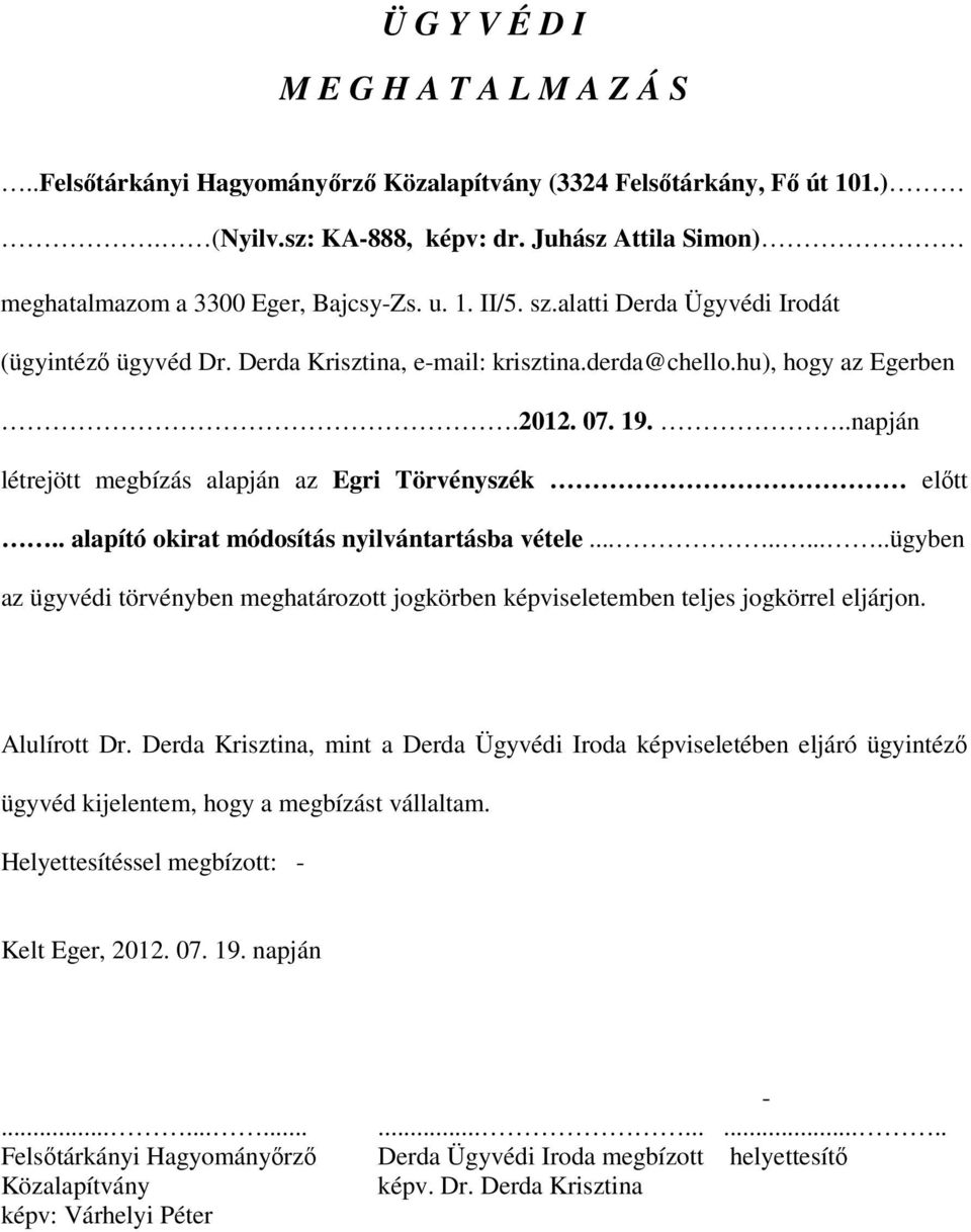 07. 19...napján létrejött megbízás alapján az Egri Törvényszék előtt.. alapító okirat módosítás nyilvántartásba vétele.