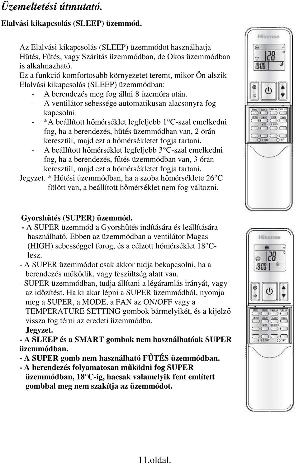 - A ventilátor sebessége automatikusan alacsonyra fog kapcsolni.