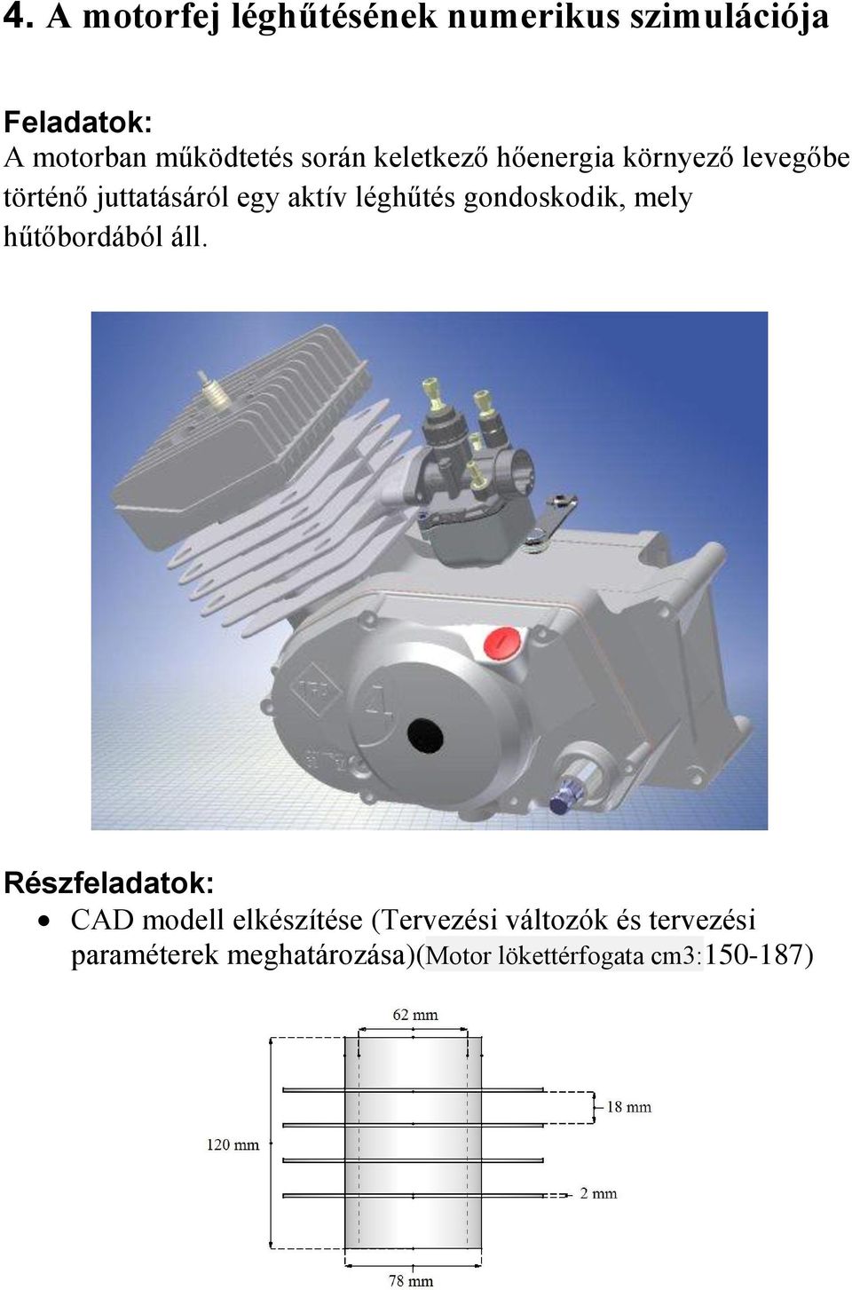 gondoskodik, mely hűtőbordából áll.