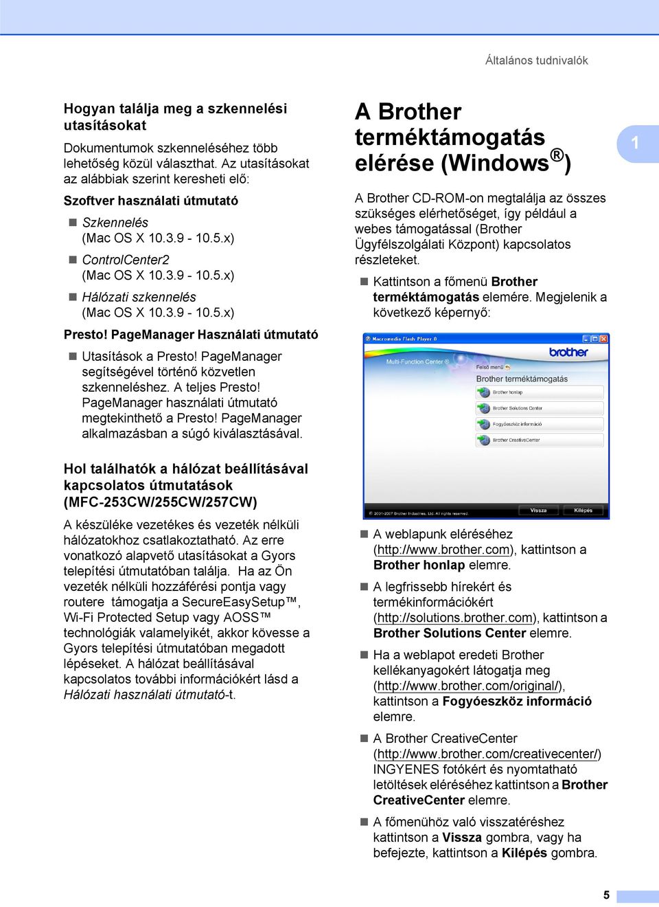 PageManager Használati útmutató Utasítások a Presto! PageManager segítségével történő közvetlen szkenneléshez. A teljes Presto! PageManager használati útmutató megtekinthető a Presto!