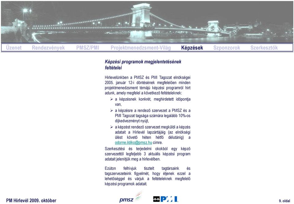 képzésre a rendező szervezet a PMSZ és a PMI Tagozat tagsága számára legalább 10%-os díjkedvezményt nyújt, a képzést rendező szervezet megküldi a képzés adatait a Hírlevél lapzártájáig (az elnökségi