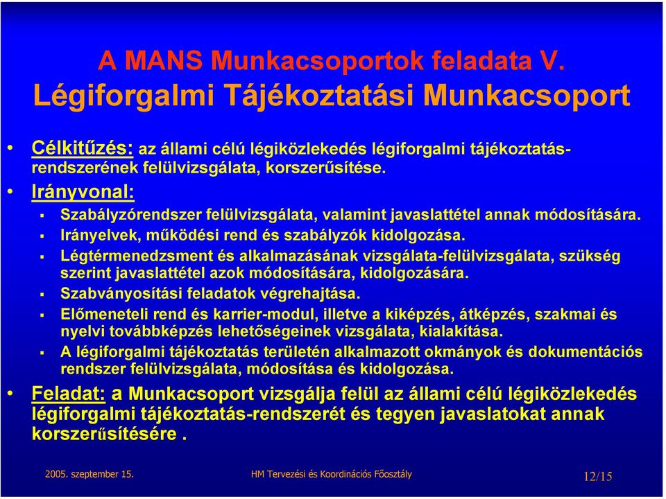 Légtérmenedzsment és alkalmazásának vizsgálata-felülvizsgálata, szükség szerint javaslattétel azok módosítására, kidolgozására. Szabványosítási feladatok végrehajtása.