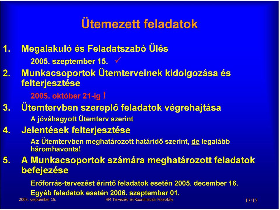 Jelentések felterjesztése Az Ütemtervben meghatározott határidő szerint, de legalább háromhavonta! 5.