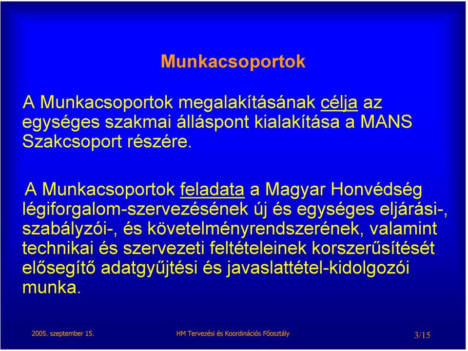 A Munkacsoportok feladata a Magyar Honvédség légiforgalom-szervezésének új és egységes eljárási-, szabályzói-,