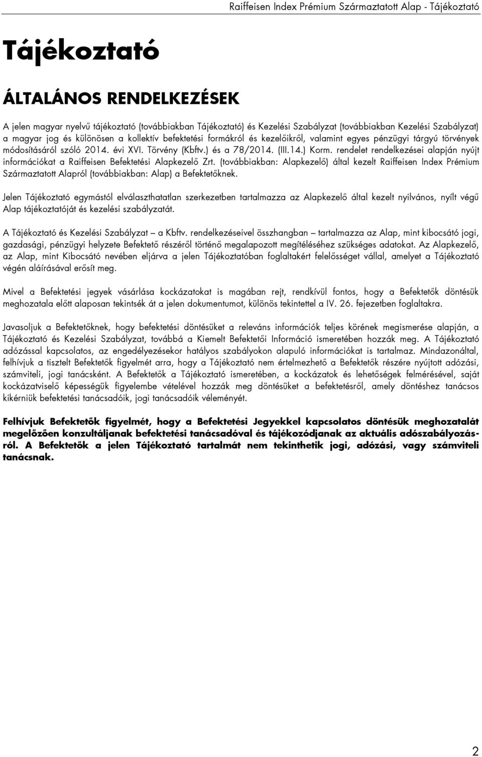 ) és a 78/2014. (III.14.) Korm. rendelet rendelkezései alapján nyújt információkat a Raiffeisen Befektetési Alapkezelő Zrt.