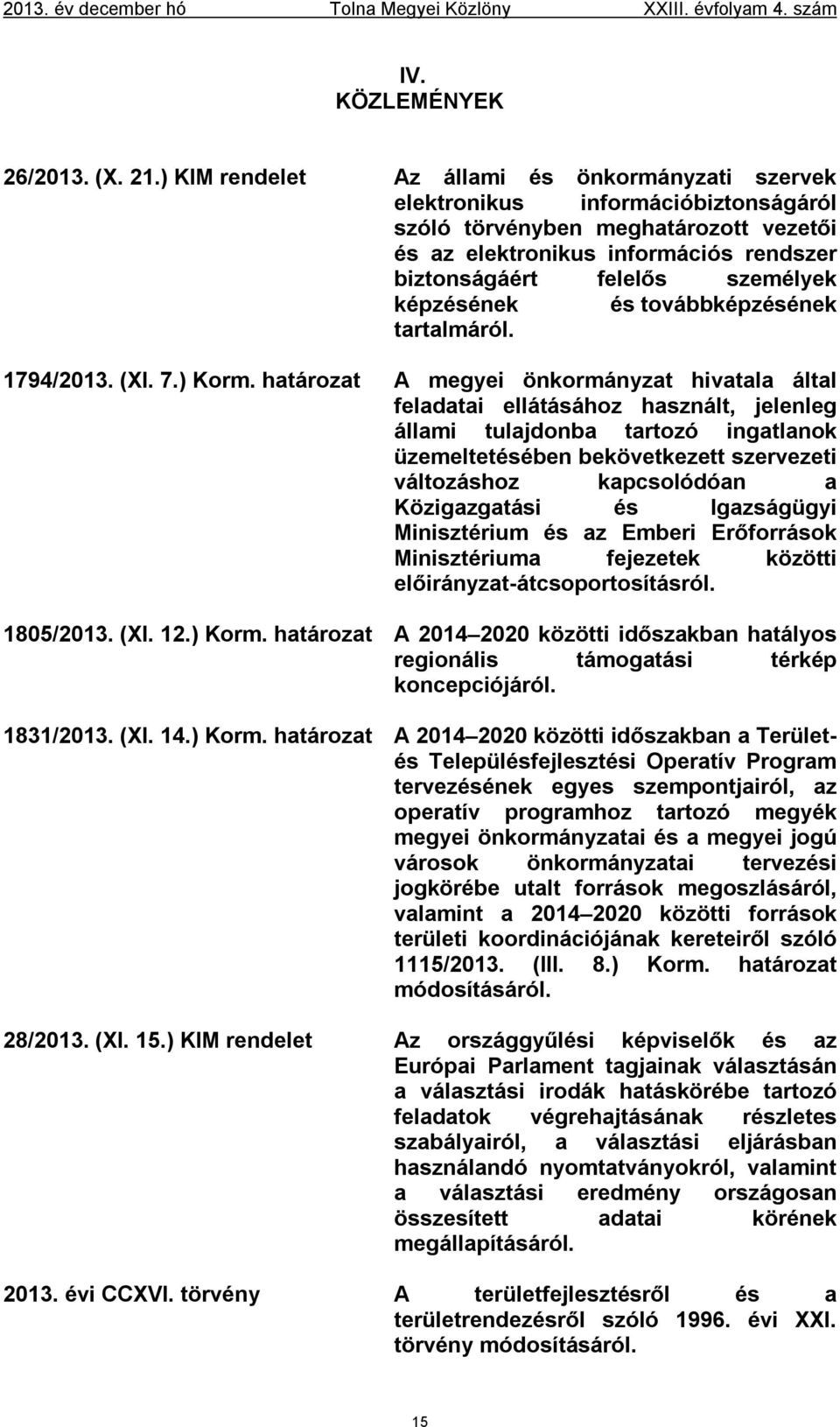 képzésének és továbbképzésének tartalmáról. 1794/2013. (XI. 7.) Korm.