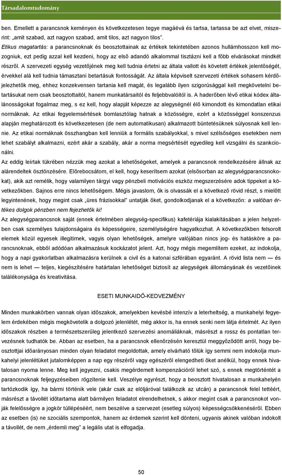 elvárásokat mindkét részről. A szervezeti egység vezetőjének meg kell tudnia értetni az általa vallott és követett értékek jelentőségét, érvekkel alá kell tudnia támasztani betartásuk fontosságát.