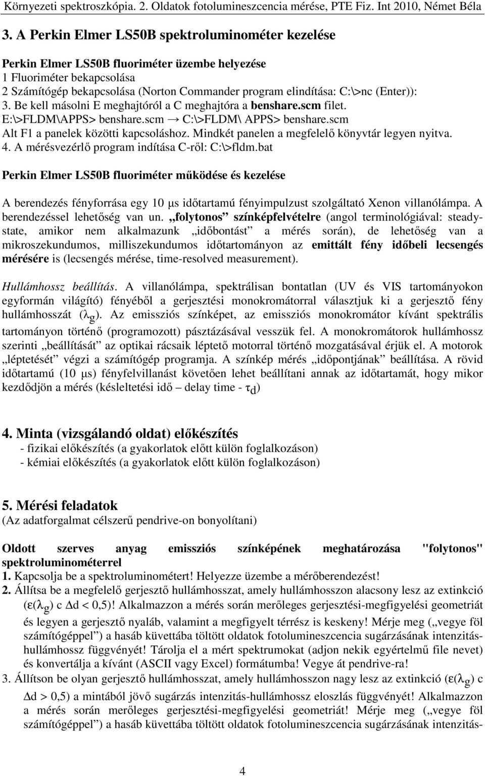 Mindkét panelen a megfelelő könyvtár legyen nyitva. 4. A mérésvezérlő program indítása C-ről: C:\>fldm.